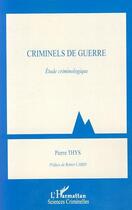 Couverture du livre « Criminels de guerre ; étude criminologique » de Pierre Thys aux éditions Editions L'harmattan