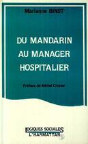 Couverture du livre « Du mandarin au manager hospitalier » de Marianne Binst aux éditions Editions L'harmattan