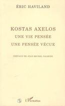 Couverture du livre « Kostas axelos - une vie pensee, une pensee vecue » de Eric Haviland aux éditions Editions L'harmattan
