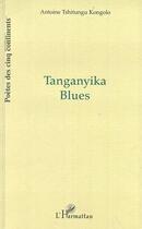 Couverture du livre « Tanganyika blues » de Antoine Tshitungu Kongolo aux éditions Editions L'harmattan