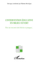 Couverture du livre « L'intervention éducative en milieu ouvert : Pour une rencontre entre théories et pratiques » de Martine Beistegui aux éditions Editions L'harmattan