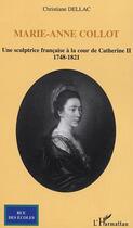 Couverture du livre « Marie-Anne Collot : Une sculptrice française à la cour de Catherine II - 1748-1821 » de Christiane Dellac aux éditions Editions L'harmattan