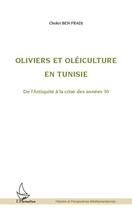 Couverture du livre « Oliviers et oléiculture en Tunisie de l'Antiquité à la crise des années 30 » de Chokri Ben Fradj aux éditions L'harmattan