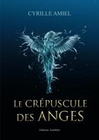 Couverture du livre « Le crépuscule des anges » de Cyrille Amiel aux éditions Amalthee