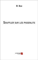 Couverture du livre « Souffler sur les pissenlits » de M. Nour aux éditions Editions Du Net