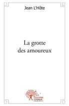 Couverture du livre « La grotte des amoureux » de Jean L'Hote aux éditions Edilivre