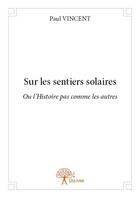 Couverture du livre « Sur les sentiers solaires » de Paul Vincent aux éditions Edilivre