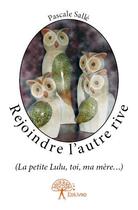 Couverture du livre « Rejoindre l'autre rive ; (la petite Lulu, toi, ma mère...) » de Pascale Salle aux éditions Edilivre