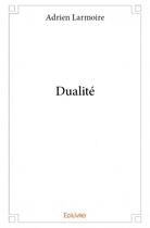 Couverture du livre « Dualité » de Adrien Larmoire aux éditions Edilivre