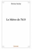 Couverture du livre « Le métro de 7h33 » de Darius Saclay aux éditions Edilivre