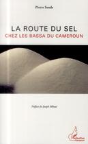 Couverture du livre « La route du sel chez les Bassa du Cameroun » de Pierre Sende aux éditions L'harmattan
