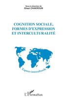 Couverture du livre « Cognition sociale, formes d'expression et interculturalité » de Ghazi Chakroun aux éditions L'harmattan