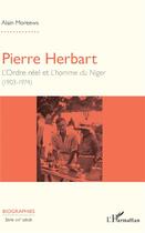 Couverture du livre « Pierre Herbart, l'ordre réel et l'homme du Niger (1903-1974) » de Alain Moreews aux éditions L'harmattan