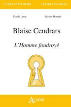 Couverture du livre « Blaise Cendrars, l'homme foudroyé » de Sylvain Dournel et Claude Leroy aux éditions Atlande Editions