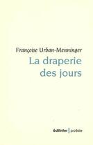 Couverture du livre « La draperie des jours » de Francoise Urban-Menninger aux éditions Editinter