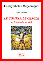 Couverture du livre « Les symboles maçonniques Tome 46 : le compas, le cercle et le chemin du ciel » de Alain Lejeune aux éditions Mdv Editeur