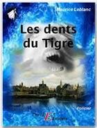 Couverture du livre « Arsène Lupin gentleman cambrioleur ; les dents du tigre » de Maurice Leblanc aux éditions Thriller Editions