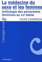 Couverture du livre « La médecine du sexe et les femmes ; anthologies des perversions féminines » de Sylvie Chaperon aux éditions La Musardine