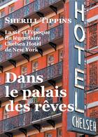 Couverture du livre « Dans le palais des rêves : la vie et l'époque du légendaire Chelsea Hotel de New York » de Sherill Tippins aux éditions Les Presses Du Reel