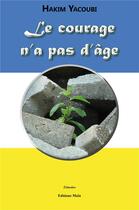 Couverture du livre « Le courage n'a pas d'âge » de Hakim Yacoubi aux éditions Editions Maia