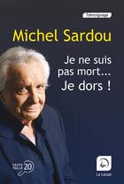 Couverture du livre « Je ne suis pas mort... je dors ! » de Michel Sardou aux éditions Editions De La Loupe