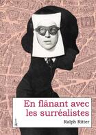 Couverture du livre « En flânant avec les surréalistes » de Ralph Ritter aux éditions Atlande Litterature