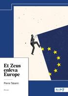 Couverture du livre « Et Zeus enleva Europe » de Pierre Tabarin aux éditions Nombre 7