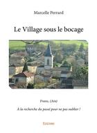 Couverture du livre « Le Village sous le bocage » de Perrard Marcelle aux éditions Edilivre