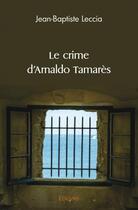 Couverture du livre « Le crime d'arnaldo tamares » de Jean-Baptiste Leccia aux éditions Edilivre