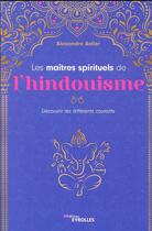 Couverture du livre « Les maitres spirituels de l'hindouisme : découvrir les différents courants » de Alexandre Astier aux éditions Eyrolles