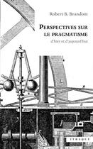 Couverture du livre « Perspectives sur le pragmatisme : d'hier et d'aujourd'hui » de Robert B. Brandom aux éditions Ithaque
