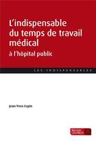 Couverture du livre « L'indispensable du temps de travail médical à l'hôpital public » de Jean-Yves Copin aux éditions Berger-levrault