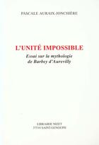 Couverture du livre « L'unite impossible - essai sur la mythologie de barbey d'aurevilly » de Auraix-Jonchiere P. aux éditions Nizet