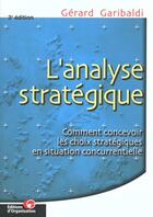 Couverture du livre « Analyse strategique - comment concevoir les choix strategiques en situation concurrentielle » de Gerard Garibaldi aux éditions Organisation