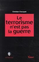 Couverture du livre « Le terrorisme n'est pas en guerre » de Christian Chocquet aux éditions Vuibert
