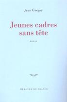 Couverture du livre « Jeunes cadres sans tete » de Jean Gregor aux éditions Mercure De France