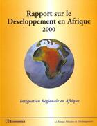 Couverture du livre « Rapport Sur Le Developpement En Afrique 2000 ; Integration Regionale En Afrique » de Banque Africaine De Developpement aux éditions Economica