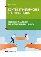 Couverture du livre « Contes et métaphores thérapeutiques ; apprendre à raconter des histoires qui font du bien » de Gordon David aux éditions Intereditions