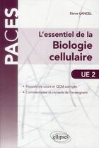 Couverture du livre « L essentiel de la biologie cellulaire - ue2. rappels de cours et qcm corriges » de Steve Lancel aux éditions Ellipses