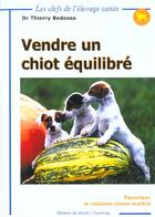 Couverture du livre « Vendre un chiot equilibre ; favoriser la relation chien-maitre » de Thierry Bedossa aux éditions De Vecchi
