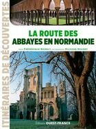 Couverture du livre « La route des abbayes en Normandie » de Frederique Barbut et Richard Nourry aux éditions Ouest France