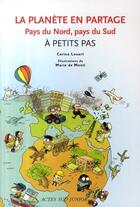 Couverture du livre « A PETITS PAS ; la planète en partage ; pays du Nord, pays du Sud » de Marie De Monti et Carina Louart aux éditions Actes Sud