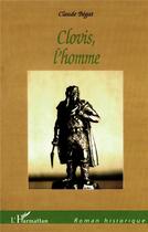 Couverture du livre « CLOVIS, L'HOMME » de Claude Bégat aux éditions L'harmattan