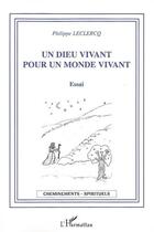 Couverture du livre « Un dieu vivant pour un monde vivant - essai » de Philippe Leclercq aux éditions L'harmattan