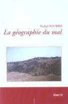 Couverture du livre « La Geographie Du Mal » de Madjid Boukrif aux éditions Societe Des Ecrivains