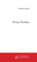 Couverture du livre « Peine perdue » de Arabella Hutter aux éditions Le Manuscrit