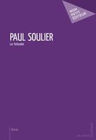 Couverture du livre « Paul Soulier » de Luc Petitcollot aux éditions Publibook