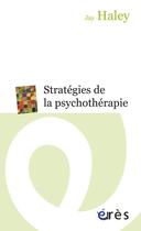 Couverture du livre « Stratégies de la psychothérapie » de Jay Haley aux éditions Eres