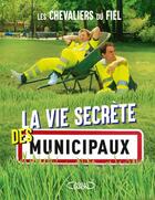 Couverture du livre « La vie secrète des municipaux » de Chevaliers Du Fiel aux éditions Michel Lafon