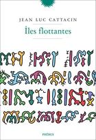 Couverture du livre « Îles flottantes » de Jean-Luc Cattacin aux éditions Phebus